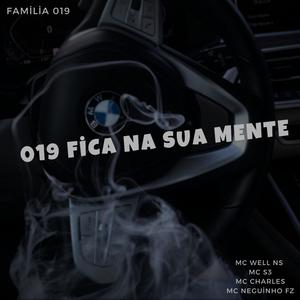 019 FICA NA SUA MENTE (feat. FAMILIA 019, MC WELL NS, MC CHARLES & MC NEGUINHO FZ)