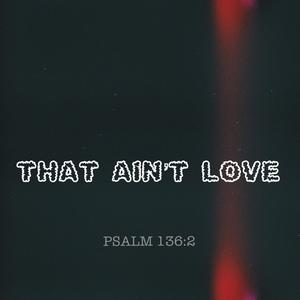 THAT AIN'T LOVE