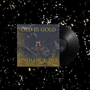 OLD IS GOLD (ENTRANCE EDIT)