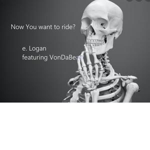 Now you want to ride?(feat. VonDaBeast) (Explicit)