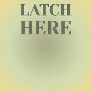 Latch Here