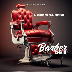 Barber Chair (feat. DJ Banger RTB & DJ Joetunes)