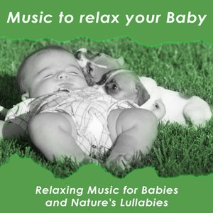 Music to Relax Your Baby (Relaxing Music for Babies and Nature's Lullabies)