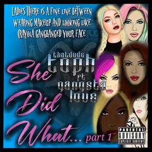 She Did What...part 1 (feat. Gangsta Love) [Explicit]