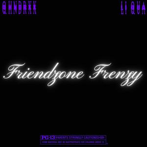 Friendzone Frenzy (feat. Qhndrxx) [Explicit]