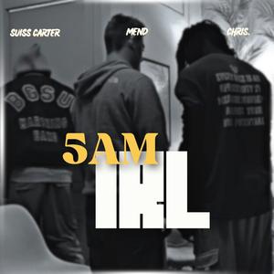 5AM IRL (feat. Mend & Suiss Carter) (Explicit)