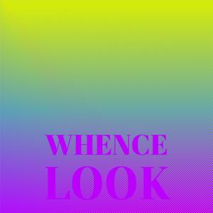 Whence Look