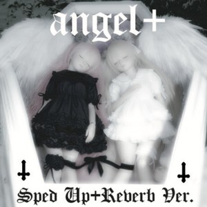angel+ (Sped Up+Reverb Ver.) (Explicit)