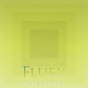 Fluey Dependable