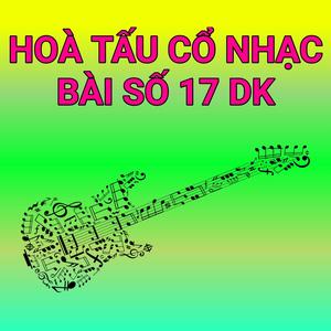 Hoà Tấu Cổ Nhạc Bài Số 17 DK