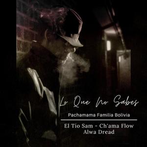 Lo Que No Sabes(feat. Tio Sam, Alwa Dread & Ch'ama Flow) (Explicit)