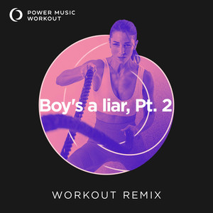 Boy's a liar, Pt. 2 (Extended Workout Remix 128 BPM)