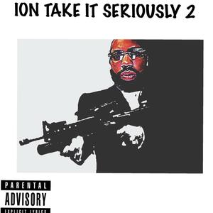 Ion Take It Seriously 2 (Explicit)