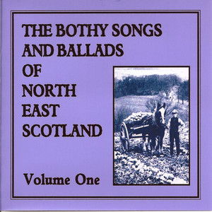The Bothy Songs and Ballads of North East Scotland - Volume One