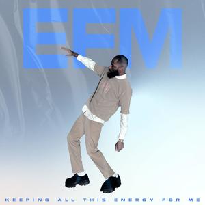 EFM (Energy for me) [Explicit]