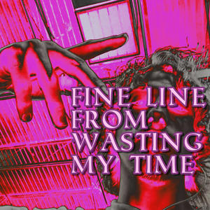 FINE LINE FROM WASTING MY TIME (feat. bnzo$hawty) [Explicit]