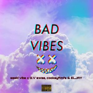 BAD VIBES (feat. G.V swae, Cookeyftmfs & ELJAY) [Explicit]