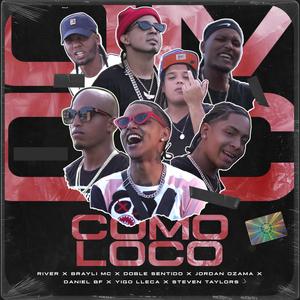 Como Loco (feat. Yigo Lleca, Doble Sentido, Daniel BF, Steven Taylors, River & Jordan Ozama) [Explicit]