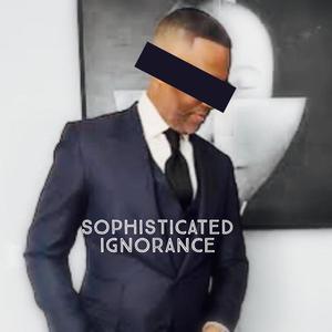 Sophicated Ignorance (Explicit)