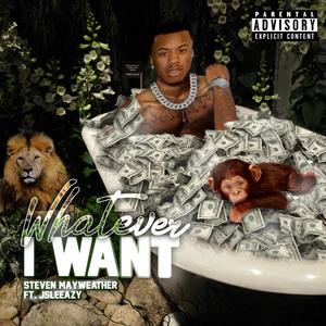 Whatever I Want(feat. Jsleeazy) (Explicit)