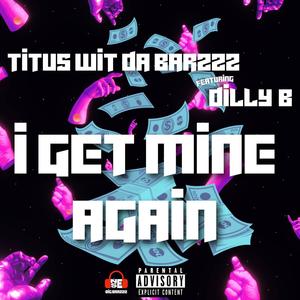 I Get Mine Again (feat. Dilly B) [Explicit]