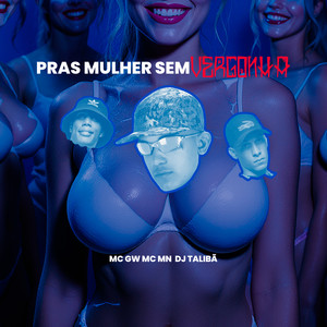 Pras Mulher Sem Vergonha (Explicit)