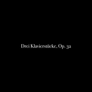 Drei Klavierstücke, Op. 32