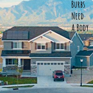 Burbs Need A Body