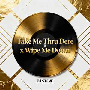 DJ Steve - DJ STEVE (Take Me Thru Dere x Wipe Me Down Mashup) (Explicit)