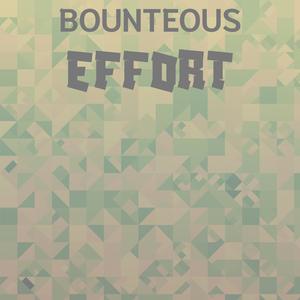 Bounteous Effort