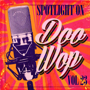 Spotlight on Doo Wop, Vol. 23