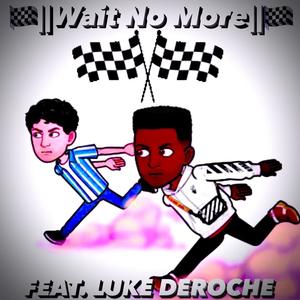 Wait No More (feat. Luke DeRoche)