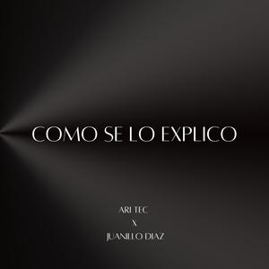 COMO SE LO EXPLICO (feat. Juanillo Diaz)