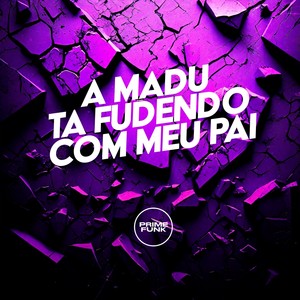 A Madu Ta Fudendo Com Meu Pai (Explicit)