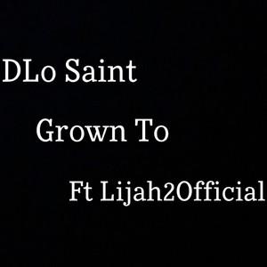 Grown To (feat. Lijah2Official) [Explicit]