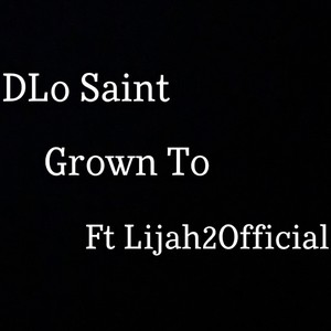 Grown To(feat. Lijah2Official) (Explicit)
