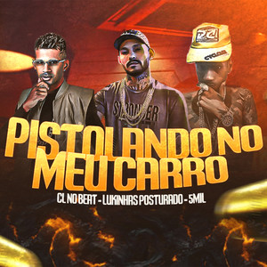 Pistolando no Meu Carro (Explicit)