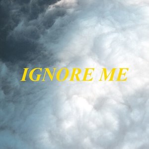 Ignore Me (Explicit)