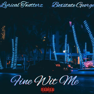 Fine Wit Me (feat. Boxstate George) [Explicit]