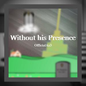 Without his Presence