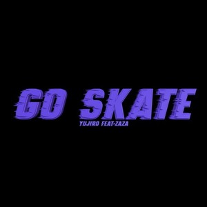 Go skate (feat. ZAZA)