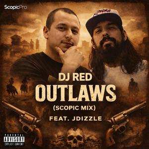 Outlaws (feat. DJ Red & JDizzle|Scopic Mix|Explicit)