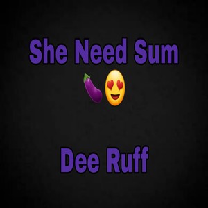 She Need Sum D*ck