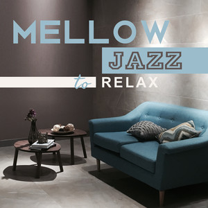 Mellow Jazz to Relax - Jazz Coffee Break, Piano Ambiente, Piano Jazz, Piano Bar, Chill Out Music (Lounge Groove)