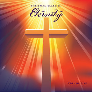 Christian Classics: Eternity, Vol. 5