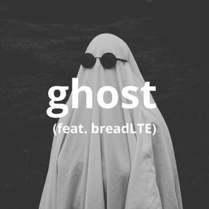 ghost (feat. breadLTE) (Explicit)