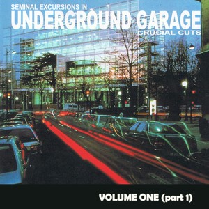 Seminal Excursions In Underground Garage, Vol. 1 - Pt. 1