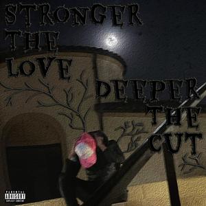 Stronger The Love , Deeper The Cut (Explicit)