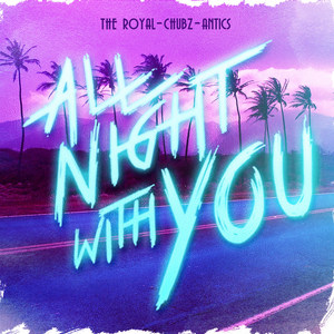 All Night With You(feat. Chubz & Antics)