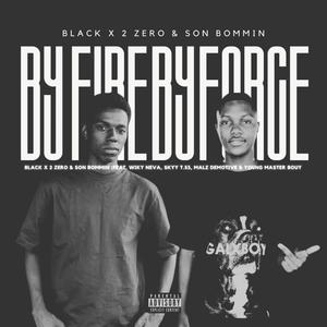 By Fire By Force (feat. Son Bommin, Malz Emotive, Sky T.53, Wiky Neva & Young Master bouy)